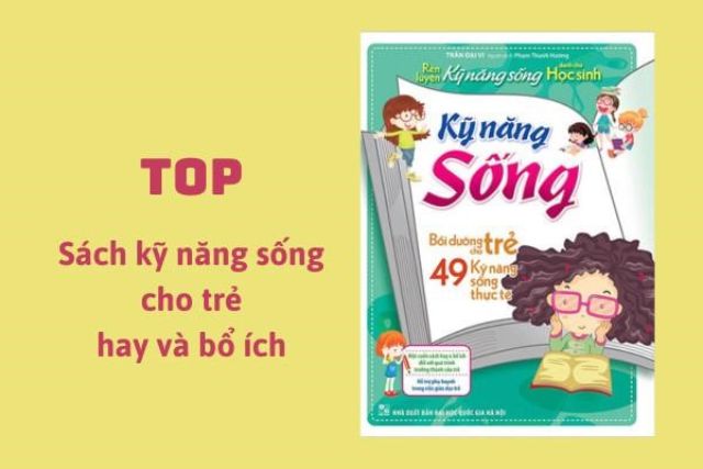 Top 10 cuốn sách kỹ năng sống cho trẻ em hay và bổ ích