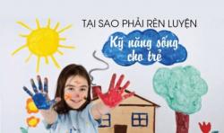 Tại sao phải rèn luyện kỹ năng sống cho trẻ?